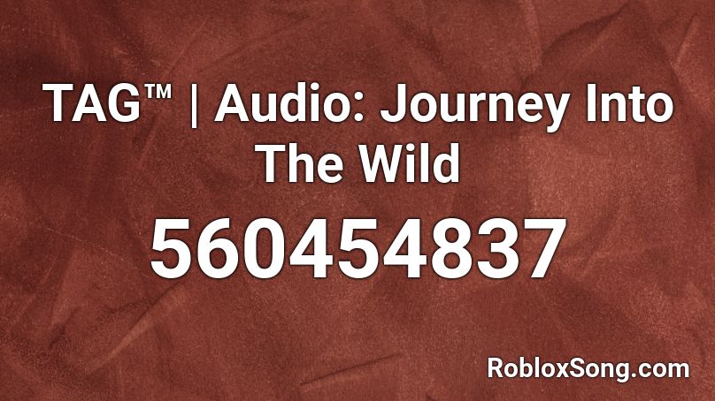 TAG™ | Audio: Journey Into The Wild Roblox ID