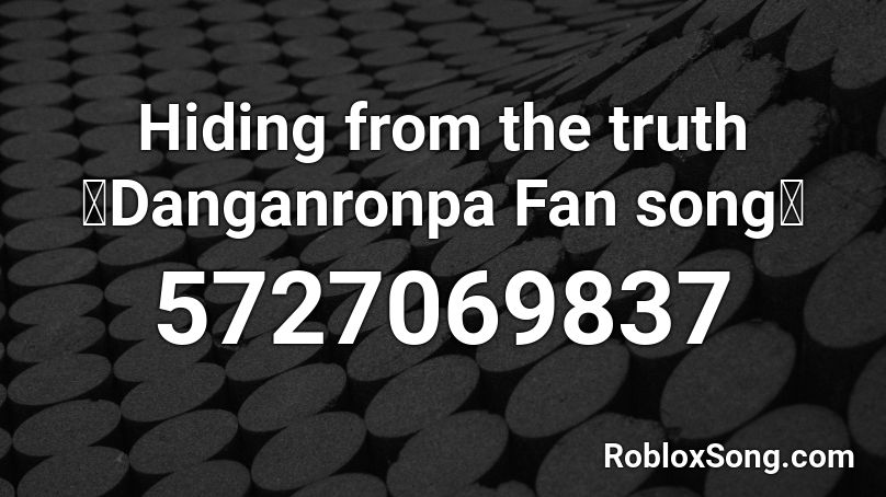 Hiding From The Truth Danganronpa Fan Song Roblox Id Roblox Music Codes - mama cry roblox id code 2020