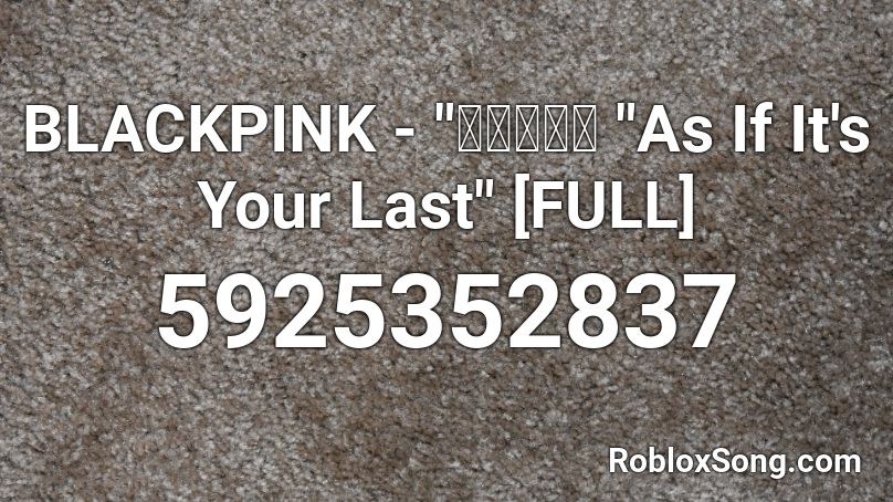 Blackpink 마지막처럼 As If It S Your Last Full Roblox Id Roblox Music Codes - you never know blackpink roblox id