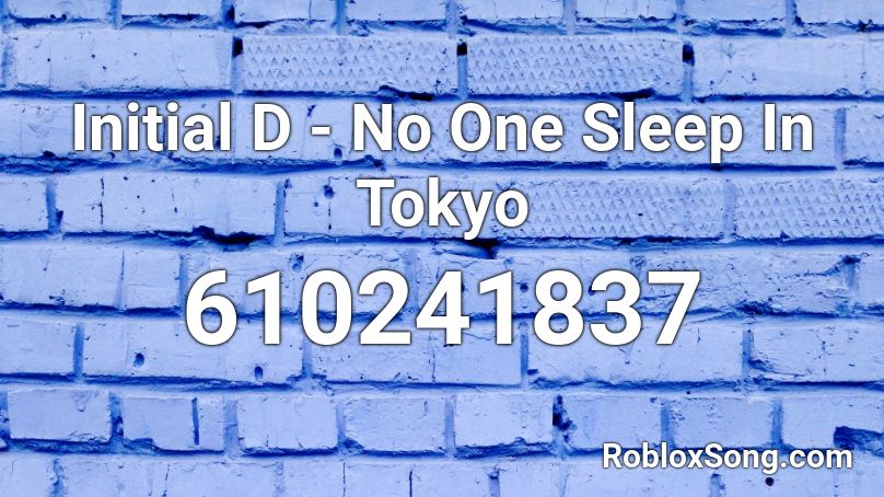 Initial D - No One Sleep In Tokyo Roblox ID