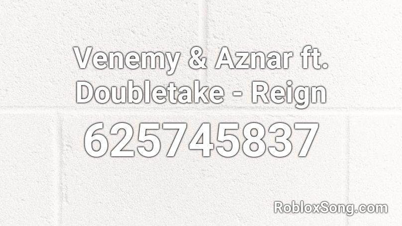 Venemy & Aznar ft. Doubletake - Reign  Roblox ID