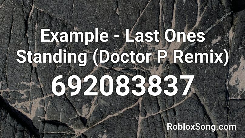 Example - Last Ones Standing (Doctor P Remix) Roblox ID