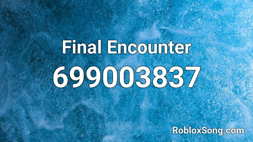 Final Encounter Roblox ID - Roblox music codes