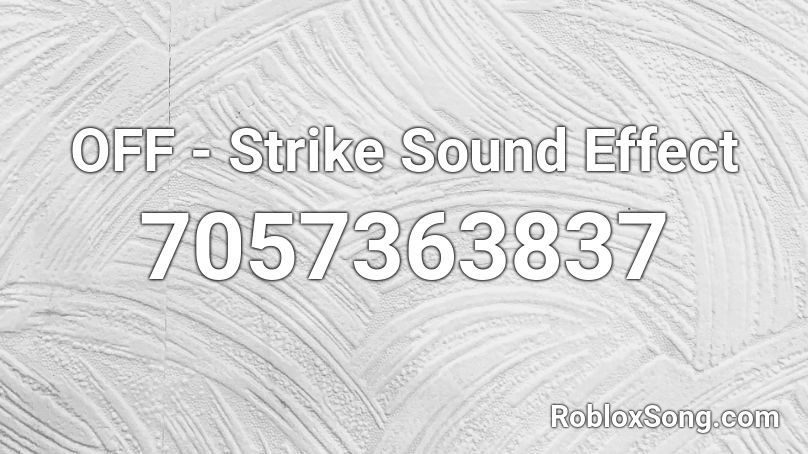 OFF - Strike Sound Effect Roblox ID