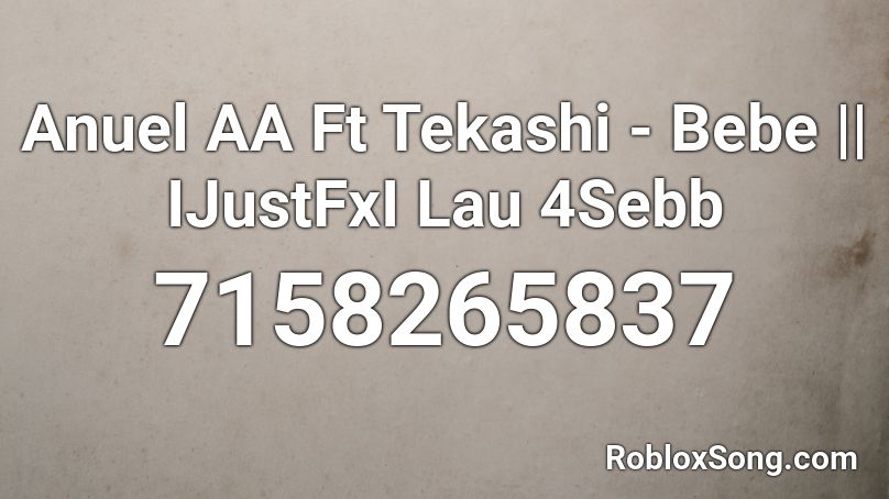 Anuel AA Ft Tekashi - Bebe || IJustFxI Lau 4Sebb Roblox ID