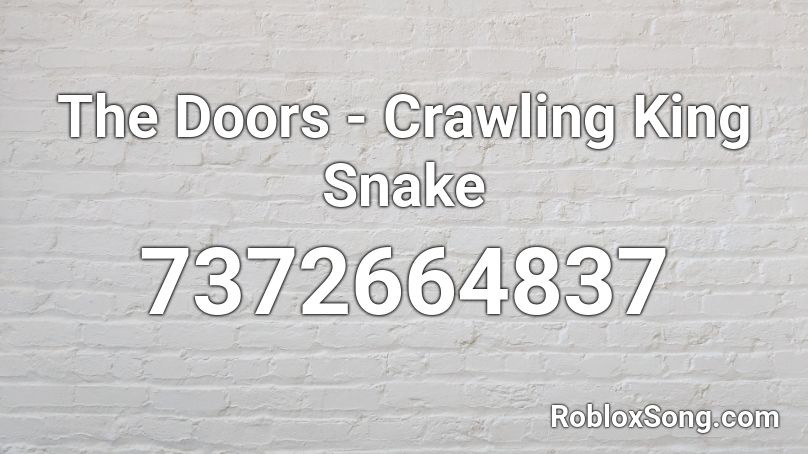 The Doors - Crawling King Snake Roblox ID