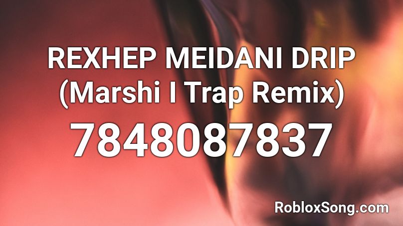 REXHEP MEIDANI DRIP (Marshi I Trap Remix) Roblox ID