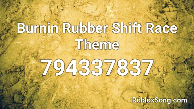 Burnin Rubber Shift Race Theme Roblox ID