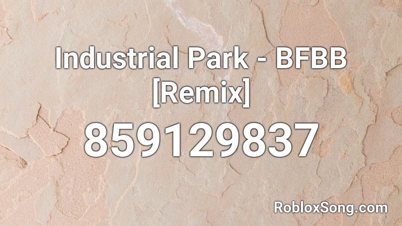 Industrial Park - BFBB [Remix] Roblox ID