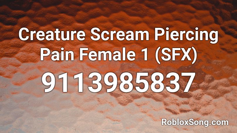 Creature Scream Piercing Pain Female 1 (SFX) Roblox ID