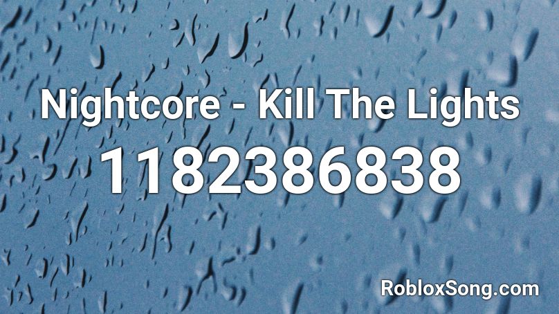 Nightcore - Kill The Lights Roblox ID
