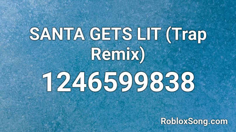 SANTA GETS LIT (Trap Remix) Roblox ID