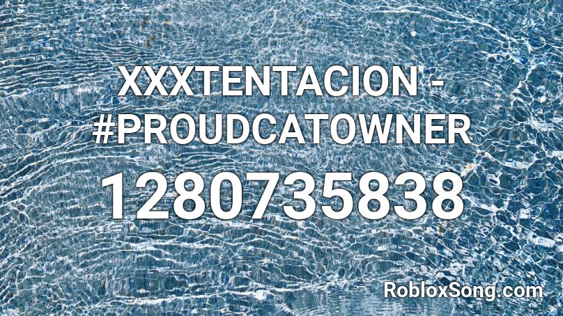 XXXTENTACION - #PROUDCATOWNER Roblox ID