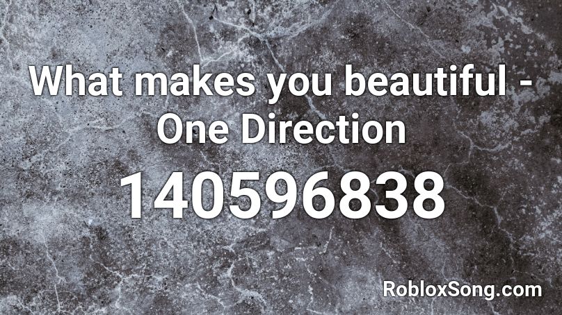 What makes you beautiful - One Direction Roblox ID