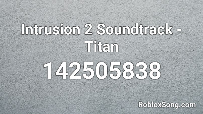 Intrusion 2 Soundtrack - Titan Roblox ID