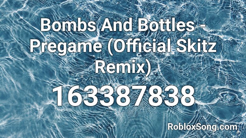 Bombs And Bottles - Pregame (Official Skitz Remix) Roblox ID