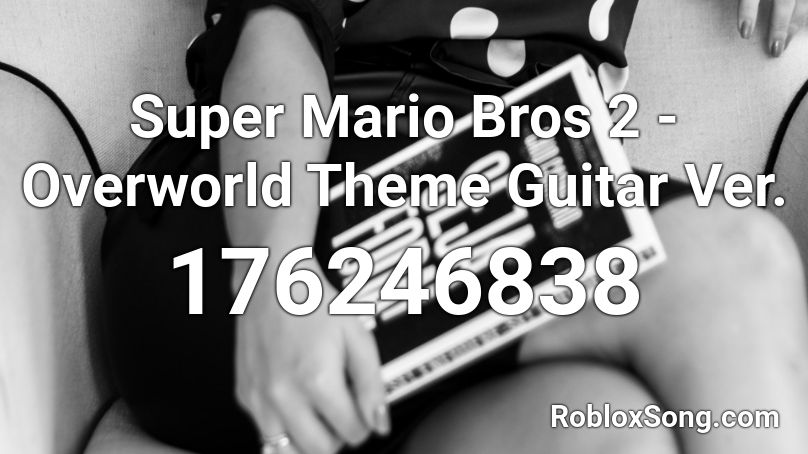 Super Mario Bros 2 - Overworld Theme Guitar Ver. Roblox ID