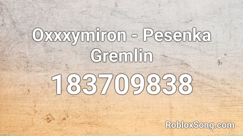 Oxxxymiron Pesenka Gremlin Roblox Id Roblox Music Codes - roblox error code 276