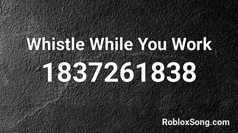Whistle While You Work Roblox ID