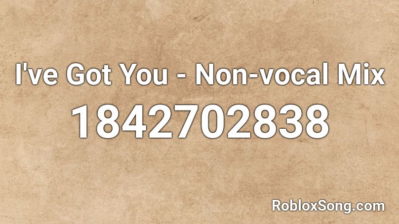 I've Got You - Non-vocal Mix Roblox ID