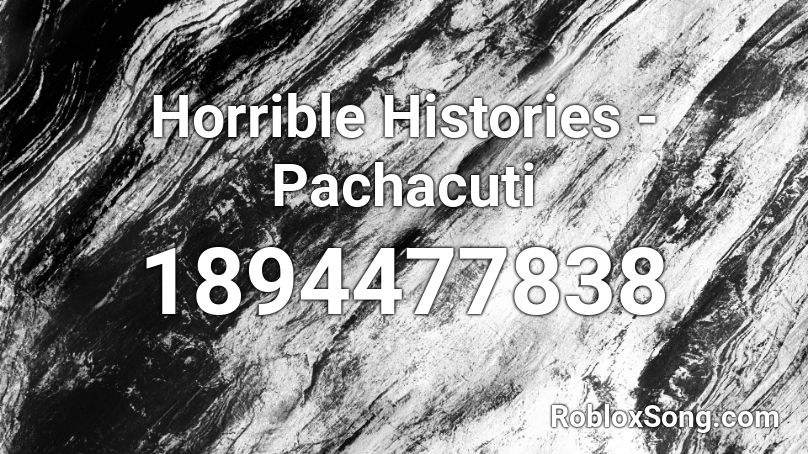 Horrible Histories - Pachacuti Roblox ID