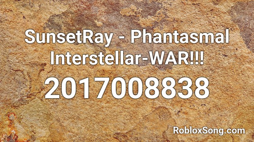 SunsetRay - Phantasmal Interstellar-WAR!!! Roblox ID
