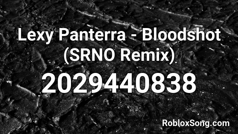 Lexy Panterra - Bloodshot (SRNO Remix) Roblox ID