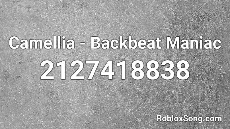 Camellia - Backbeat Maniac Roblox ID
