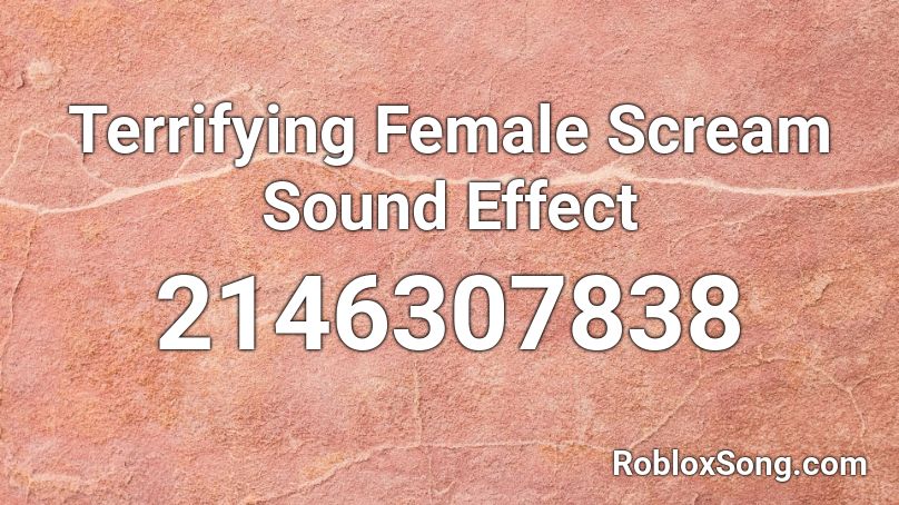 Terrifying Female Scream Sound Effect Roblox ID