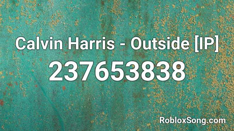 Calvin Harris - Outside [IP] Roblox ID