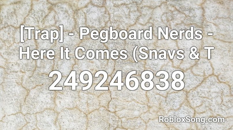 [Trap] - Pegboard Nerds - Here It Comes (Snavs & T Roblox ID