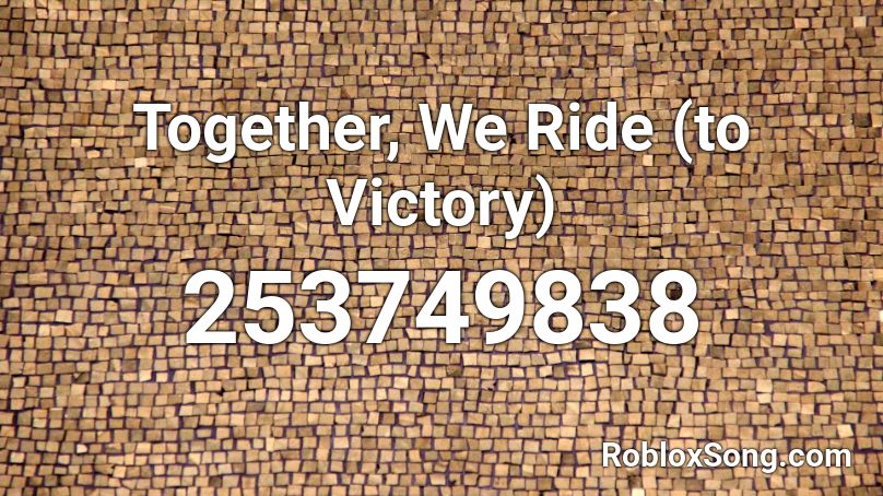 Together, We Ride (to Victory) Roblox ID