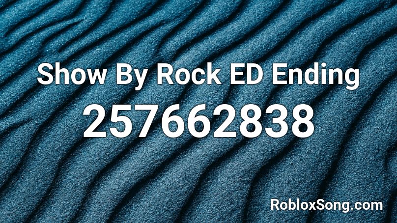 Show By Rock ED Ending Roblox ID