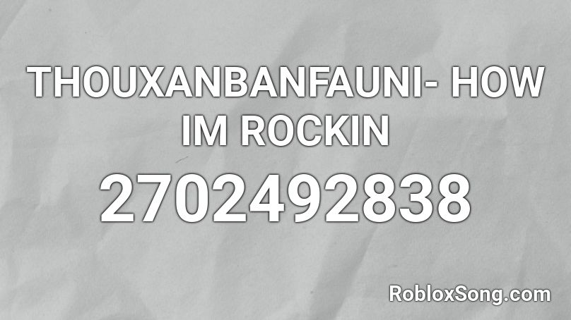 THOUXANBANFAUNI- HOW IM ROCKIN Roblox ID