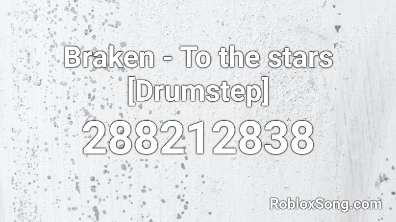 Braken - To the stars [Drumstep] Roblox ID