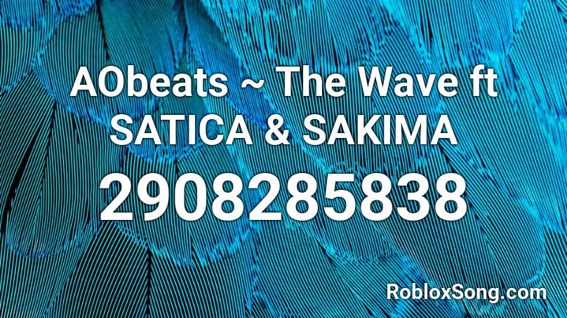 AObeats  ~ The Wave ft SATICA & SAKIMA Roblox ID