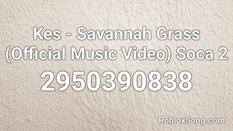 Kes - Savannah Grass (Official Music Video) Soca 2 Roblox ID