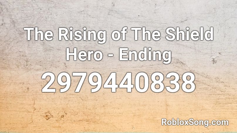 The Rising Of The Shield Hero Ending Roblox Id Roblox Music Codes - roblox forsaken sword 3