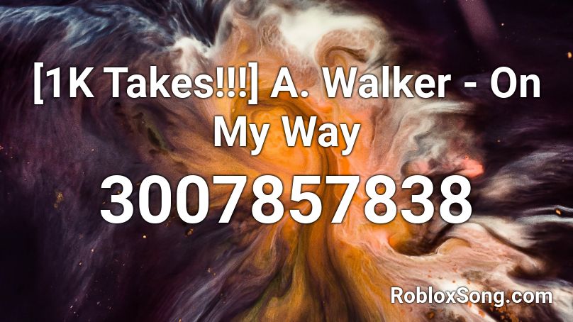 [1K Takes!!!] A. Walker - On My Way  Roblox ID