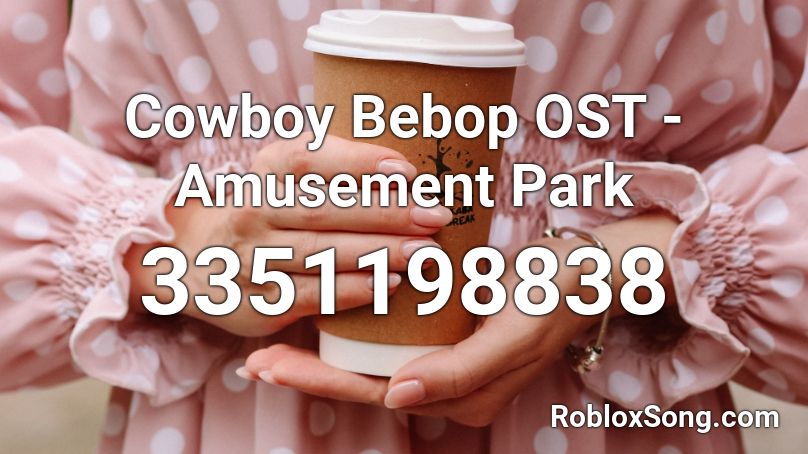 Cowboy Bebop OST - Amusement Park Roblox ID