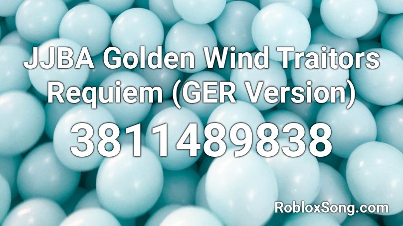 Jjba Golden Wind Traitors Requiem Ger Version Roblox Id Roblox Music Codes - golden radio roblox code