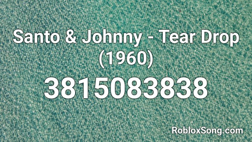 Santo & Johnny - Tear Drop (1960) Roblox ID