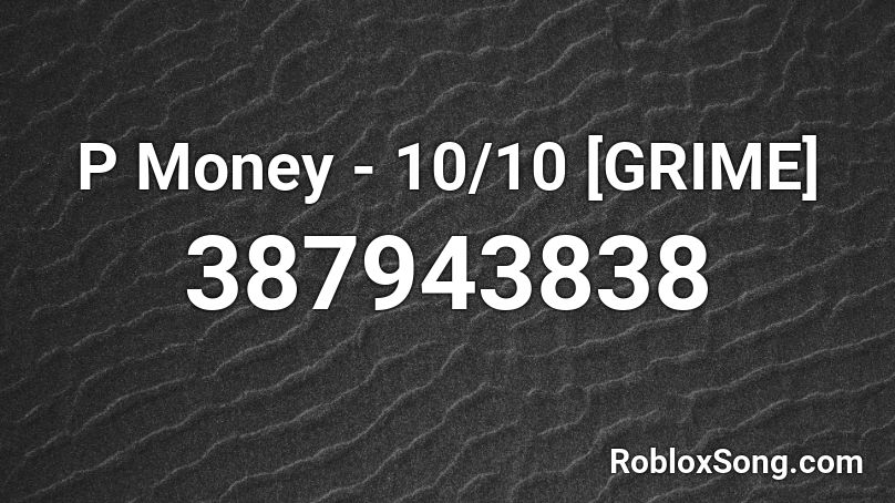 P Money - 10/10 [GRIME] Roblox ID