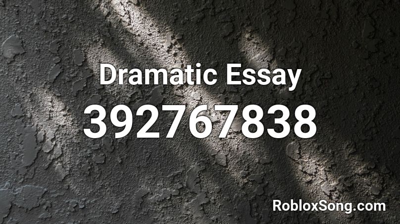 Dramatic Essay  Roblox ID
