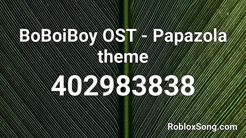 BoBoiBoy OST - Papazola theme Roblox ID