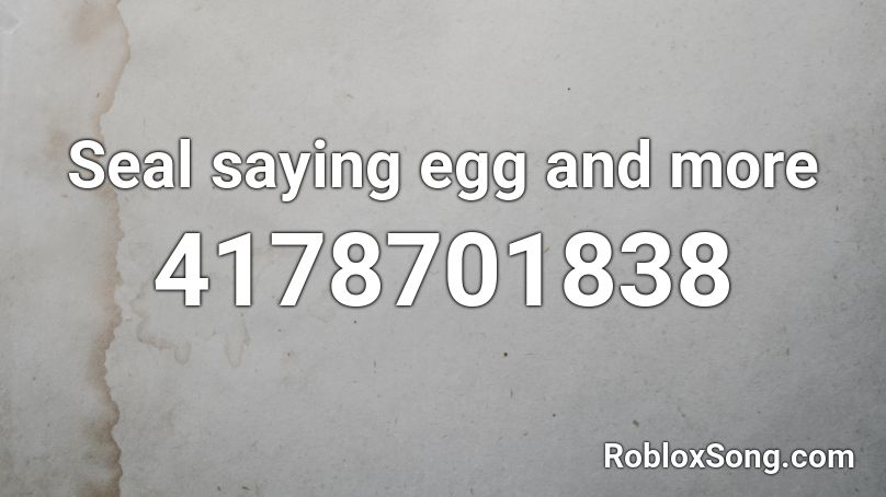 Seal saying egg and more Roblox ID