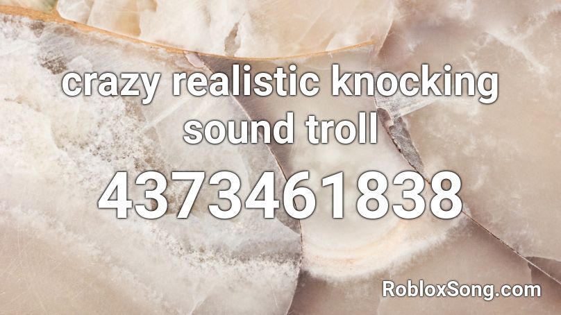 crazy realistic knocking sound troll Roblox ID