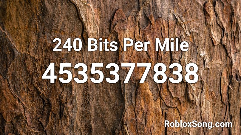 240 Bits Per Mile Roblox ID