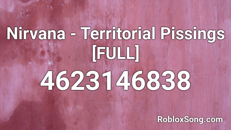 Nirvana - Territorial Pissings [FULL] Roblox ID