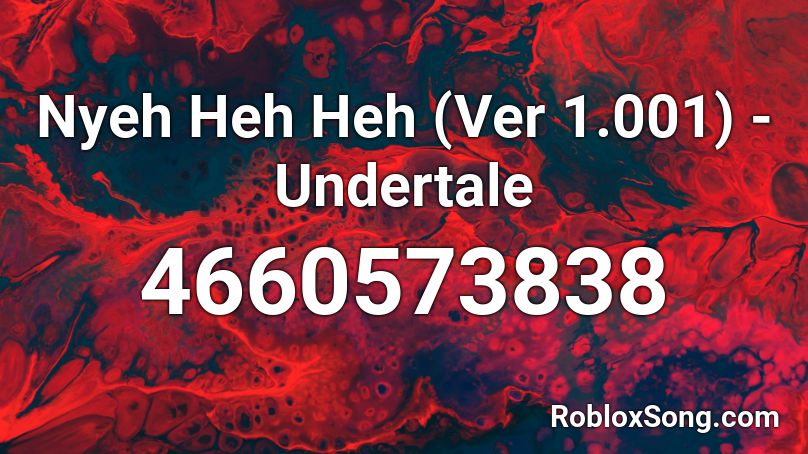 Nyeh Heh Heh (Ver 1.001) - Undertale Roblox ID